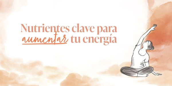 Nutrientes clave para aumentar tu energía